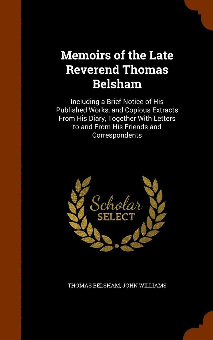 Memoirs of the Late Reverend Thomas Belsham 1