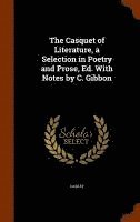 bokomslag Casquet of Literature, a Selection in Poetry and Prose, Ed. With Notes by C. Gibbon