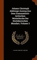 bokomslag Johann Christoph Adelungs Auszug Aus Dem Grammatisch-kritischen Wrterbuche Der Hochdeutschen Mundart, Volume 3