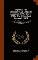 bokomslag Report Of The Commission On Hospitals Appointed By The Mayor Of The City Of New York January 31, 1906