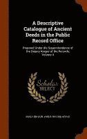 bokomslag Descriptive Catalogue of Ancient Deeds in the Public Record Office
