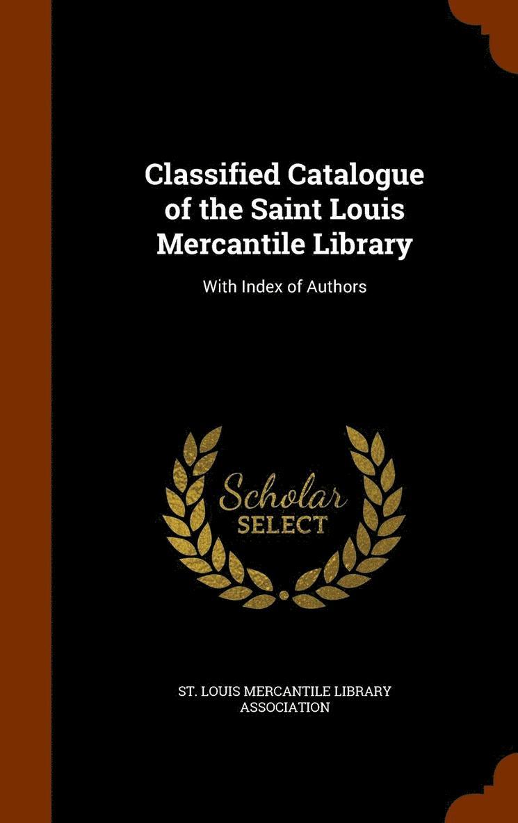 St Louis Mercantile Library Association - Classified Catalogue of the Saint Louis Mercantile Library, Inbunden