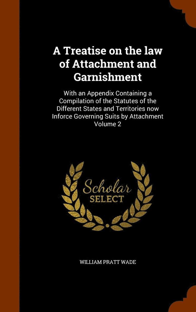 Treatise on the law of Attachment and Garnishment