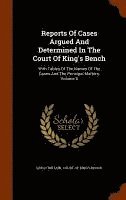 bokomslag Reports Of Cases Argued And Determined In The Court Of King's Bench