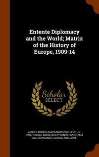 bokomslag Entente Diplomacy and the World; Matrix of the History of Europe, 1909-14