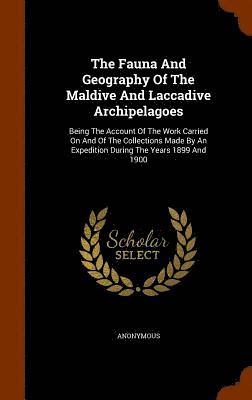 Anonymous - Fauna And Geography Of The Maldive And Laccadive Archipelagoes, Inbunden