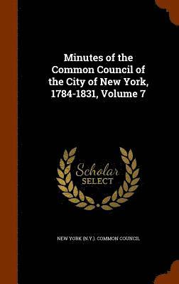 Minutes of the Common Council of the City of New York, 1784-1831, Volume 7 1