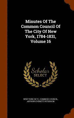 Minutes Of The Common Council Of The City Of New York, 1784-1831, Volume 16 1