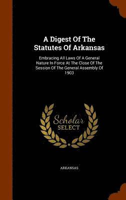bokomslag Digest Of The Statutes Of Arkansas