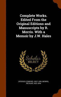 Edmund Spenser, Richard Morris - Complete Works. Edited From the Original Editions and Manuscripts by R. Morris. With a Memoir by J.W. Hales, Inbunden