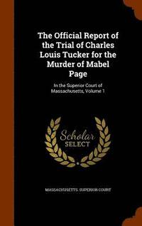 bokomslag The Official Report of the Trial of Charles Louis Tucker for the Murder of Mabel Page