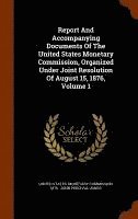 bokomslag Report And Accompanying Documents Of The United States Monetary Commission, Organized Under Joint Resolution Of August 15, 1876, Volume 1