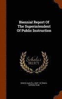 bokomslag Biennial Report Of The Superintendent Of Public Instruction