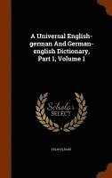 bokomslag A Universal English-german And German-english Dictionary, Part 1, Volume 1