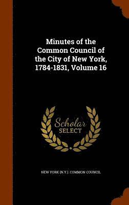 bokomslag Minutes of the Common Council of the City of New York, 1784-1831, Volume 16