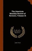 bokomslag The American Monthly Review of Reviews, Volume 16