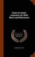 Cases on Quasi-contracts; ed. With Notes and References 1