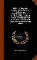 bokomslag History of Worcester County, Massachusetts, Embracing a Comprehensive History of the County From Its First Settlement to the Present Time, With a History and Description of Its Cities and Towns