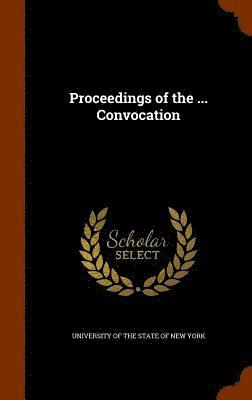 University Of The State Of New York - Proceedings of the ... Convocation, Inbunden