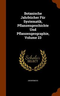 bokomslag Botanische Jahrbcher Fr Systematik, Pflanzengeschichte Und Pflanzengeographie, Volume 23