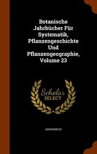 bokomslag Botanische Jahrbücher Für Systematik, Pflanzengeschichte Und Pflanzengeographie, Volume 23