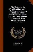 bokomslag The History of the Worshipful Company of the Drapers of London, Preceded by an Introduction on London and her Gilds up to the Close of the XVth Century Volume 4