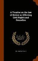 bokomslag Treatise on the law of Notice as Affecting Civil Rights and Remedies