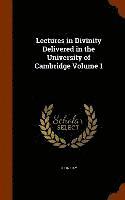 Lectures in Divinity Delivered in the University of Cambridge Volume 1 1