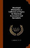 Municipal Monopolies; a Collection of Papers by American Economists and Specialists 1