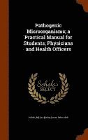 bokomslag Pathogenic Microo&#776;rganisms; a Practical Manual for Students, Physicians and Health Officers