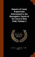 bokomslag Reports of Cases Argued and Determined in the Surrogates' Courts of the State of New York, Volume 3