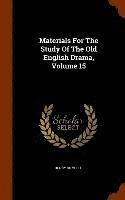 bokomslag Materials For The Study Of The Old English Drama, Volume 15