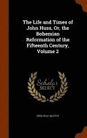 bokomslag The Life and Times of John Huss, Or, the Bohemian Reformation of the Fifteenth Century, Volume 2