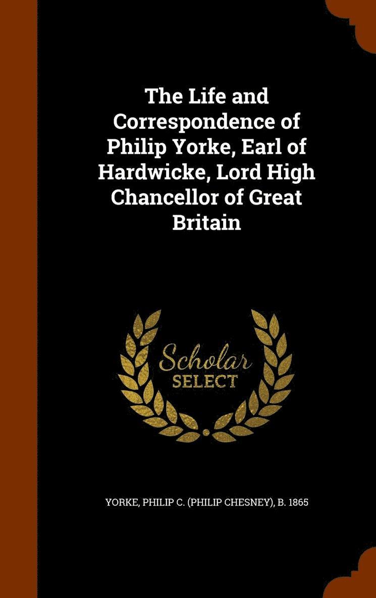 The Life and Correspondence of Philip Yorke, Earl of Hardwicke, Lord High Chancellor of Great Britain 1