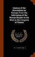 bokomslag History of the Revolutions in Europe; From the Subversion of the Roman Empire in the West to the Congress of Vienna