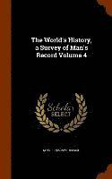 The World's History, a Survey of Man's Record Volume 4 1