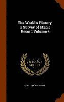 World's History, a Survey of Man's Record Volume 4