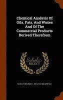 bokomslag Chemical Analysis Of Oils, Fats, And Waxes And Of The Commercial Products Derived Therefrom