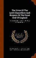 The Lives Of The Lord Chancellors And Keepers Of The Great Seal Of England 1