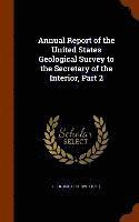 bokomslag Annual Report of the United States Geological Survey to the Secretary of the Interior, Part 2