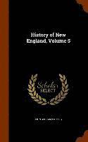bokomslag History of New England, Volume 5