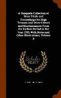 bokomslag Complete Collection of State Trials and Proceedings for High Treason and Other Crimes and Misdemeanors From the Earliest Period to the Year 1783, With Notes and Other Illustrations, Volume 8