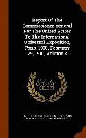 Report Of The Commissioner-general For The United States To The International Universal Exposition, Paris, 1900, February 29, 1901, Volume 2 1
