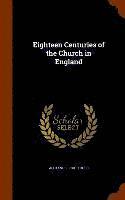 bokomslag Eighteen Centuries of the Church in England