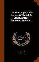 bokomslag The State Papers And Letters Of Sir Ralph Sadler, Knight-banneret, Volume 2