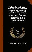 Library For The People. (division 1). The Wonders Of Nature And Art. (division 2). (a Display Of The Arts Of Life And Society). (division 3). Worthies Of The United Kingdom. (division 4) [entitled] 1