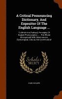 bokomslag A Critical Pronouncing Dictionary, And Expositor Of The English Language ...