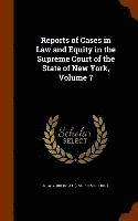 bokomslag Reports of Cases in Law and Equity in the Supreme Court of the State of New York, Volume 7