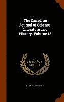 bokomslag The Canadian Journal of Science, Literature and History, Volume 13