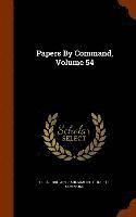 Great Britain Parliament House Of Comm - Papers By Command, Volume 54, Inbunden